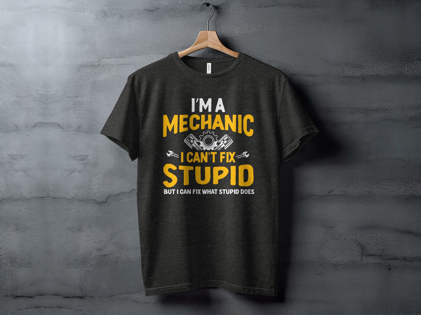 I'm A Mechanic I Can't Fix Stupid T-Shirt