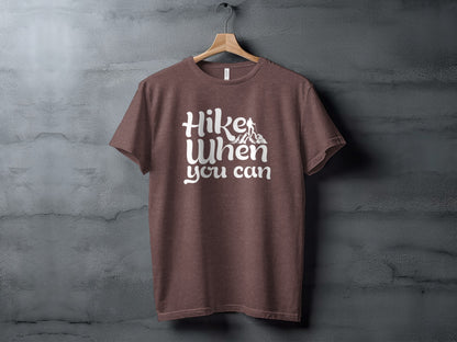 Hike When You Can Outdoor Adventure Design for Hiking T-Shirt T-Shirt - Outdoor & Adventure Collection - Mile Marker 16 Gear by Cloud 16 Clothing Co.