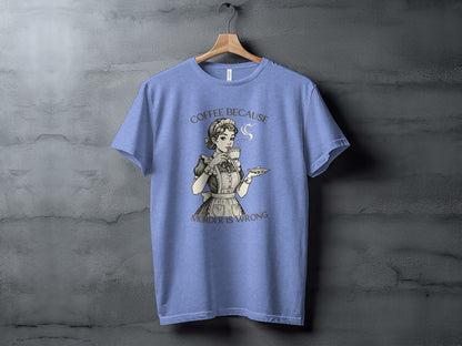 Coffee Because Murder Is Wrong Graphic T-Shirt
