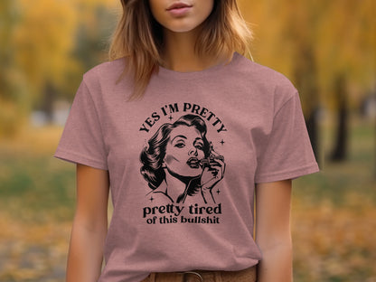 Yes I'm Pretty Pretty Tired of This Bullshit T-Shirt