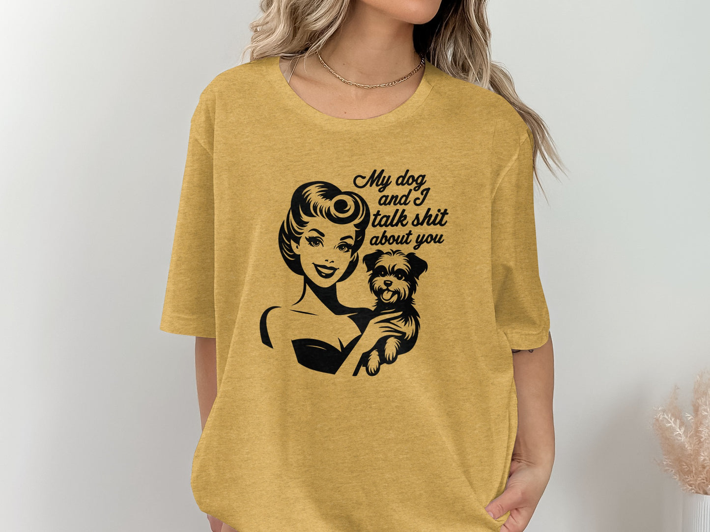 My Dog and I Talk Shit About You Graphic Tee