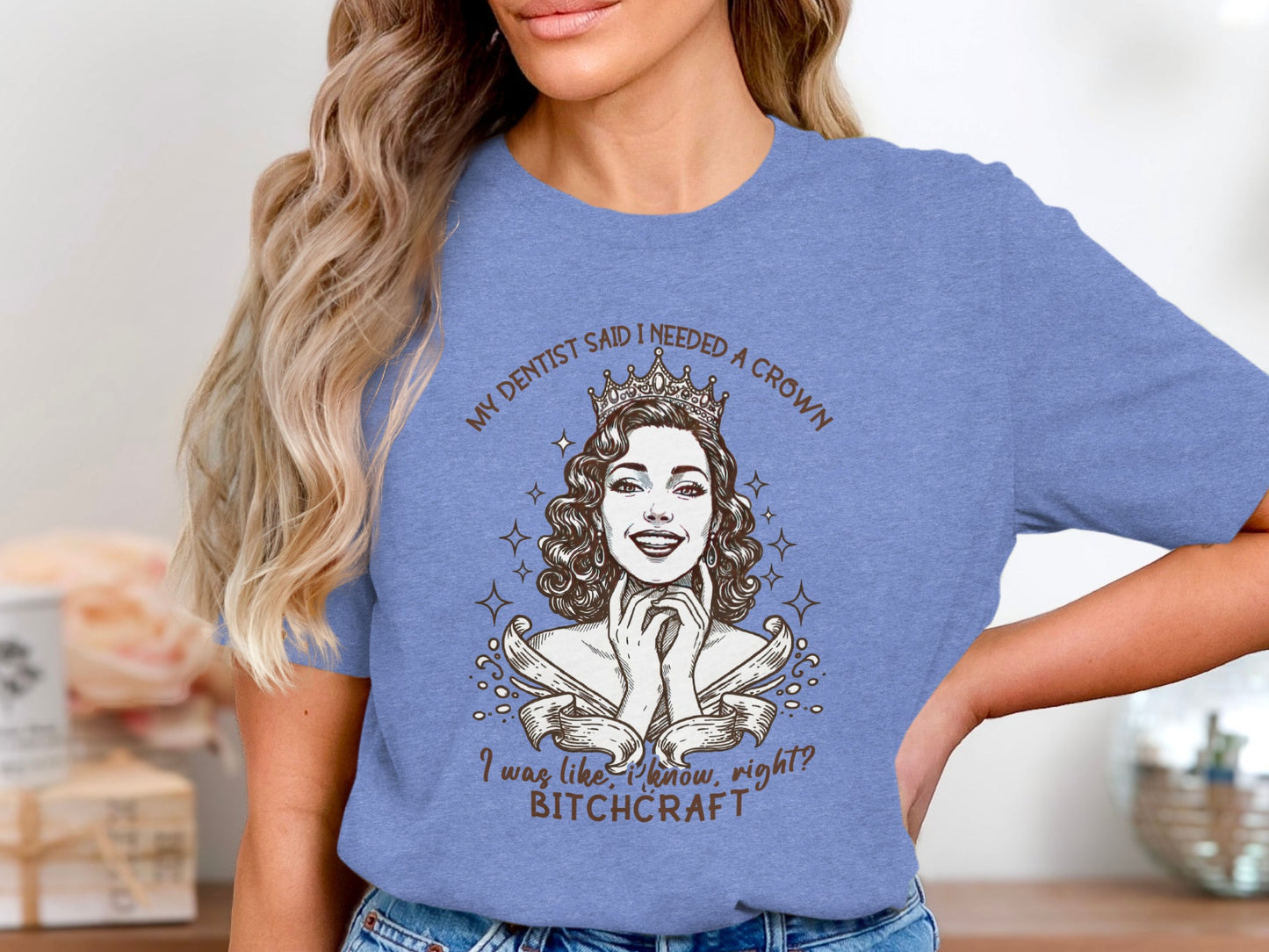 My Dentist Said I Needed A Crown Bitchcraft Shirt