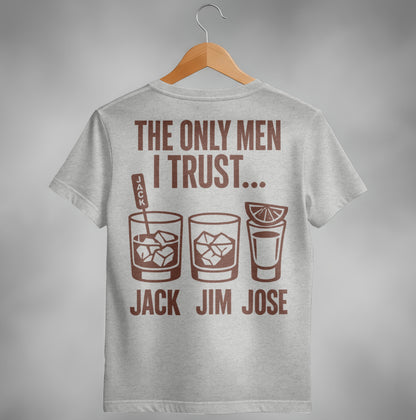 The Only Men I Trust Jack Jim Jose Funny Drinking T-Shirt T-shirt - Scrappy Malone's Bar 100-Proof Humor - Cloud 16 Clothing Co.