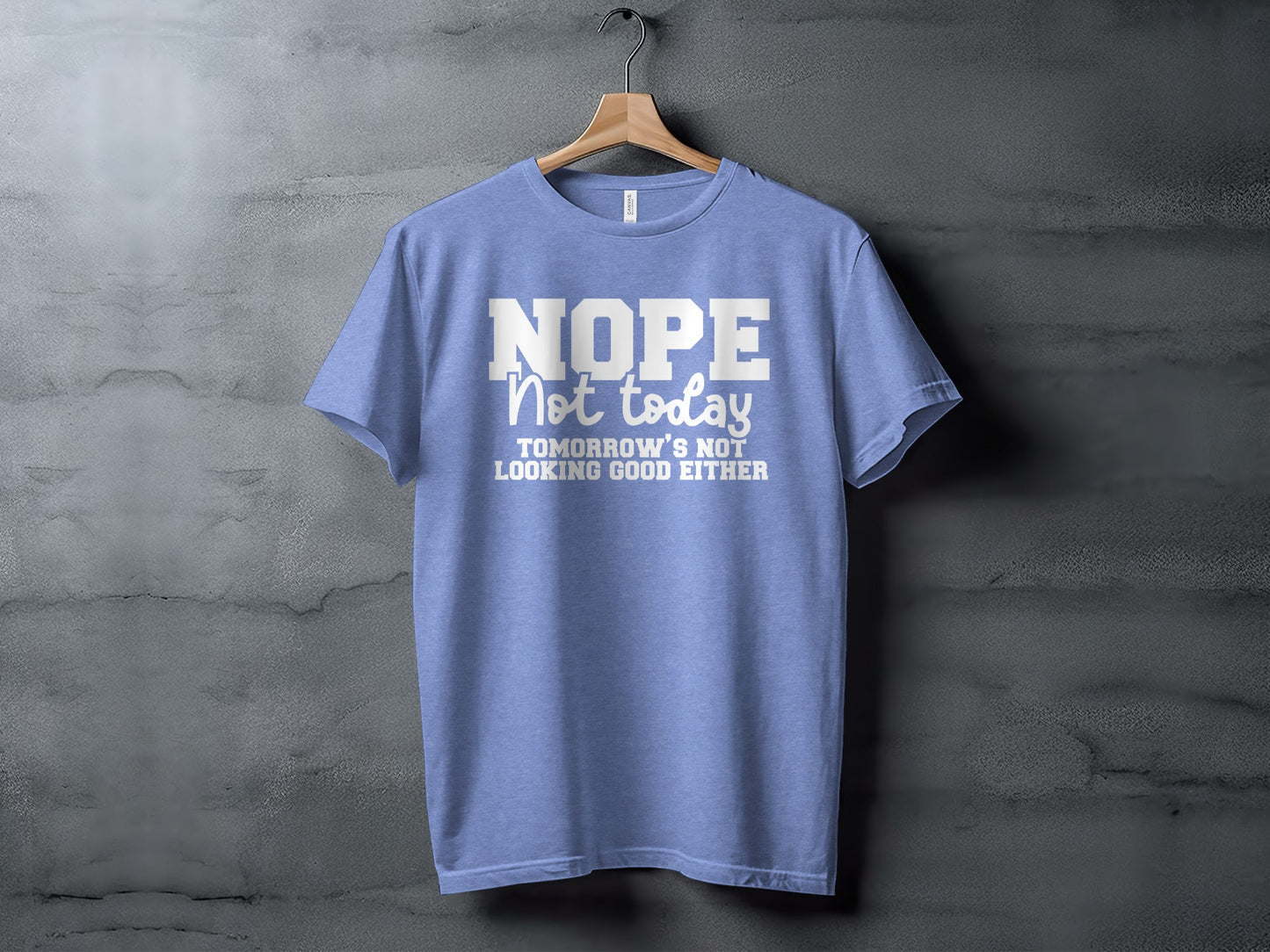 Nope Not Today Tomorrow's Not Looking Good Either Shirt