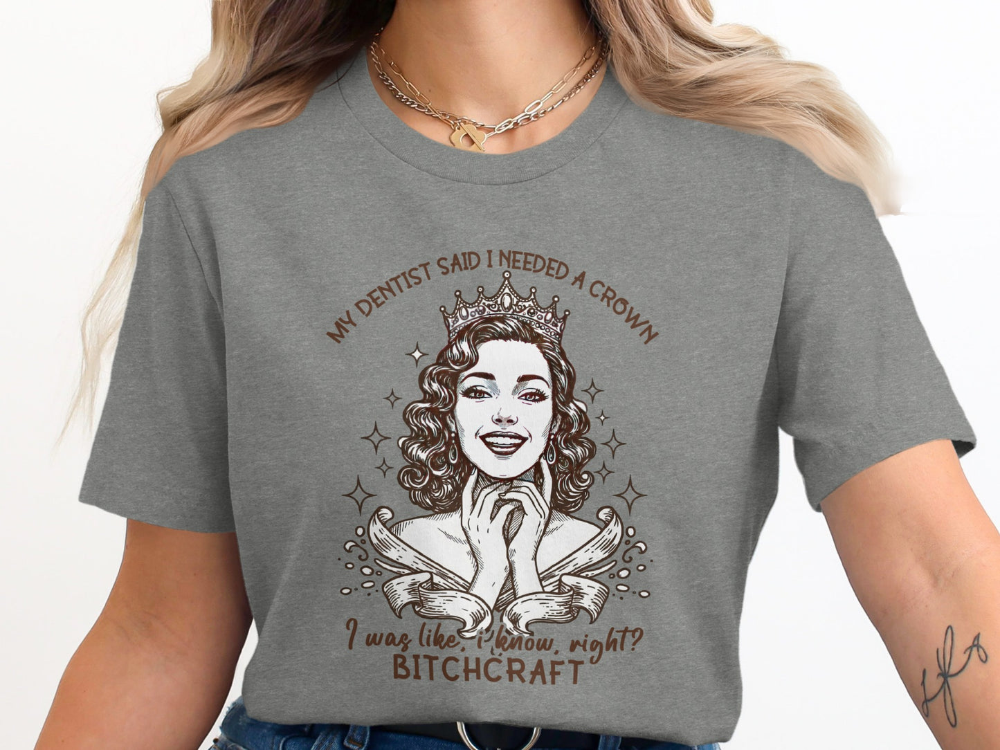 My Dentist Said I Needed a Crown Bitchcraft Product