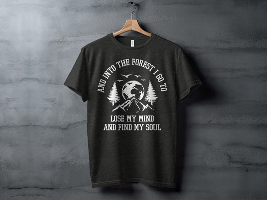 And Into The Forest I Go To Lose My Mind Find My Soul T-Shirt T-Shirt - Outdoor & Adventure Collection - Mile Marker 16 Gear by Cloud 16 Clothing Co.