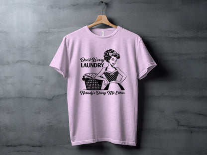 Don't Worry Laundry Nobody's Doing Me Either T-shirt