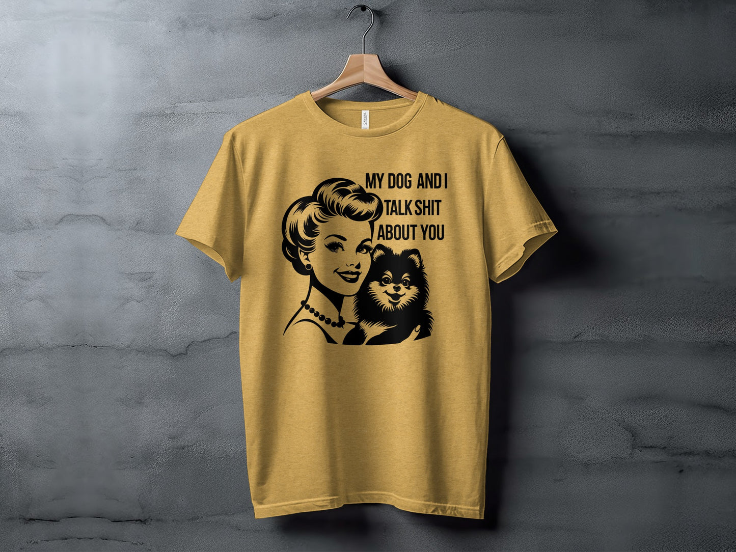 My Dog And I Talk Shit About You Graphic Tee