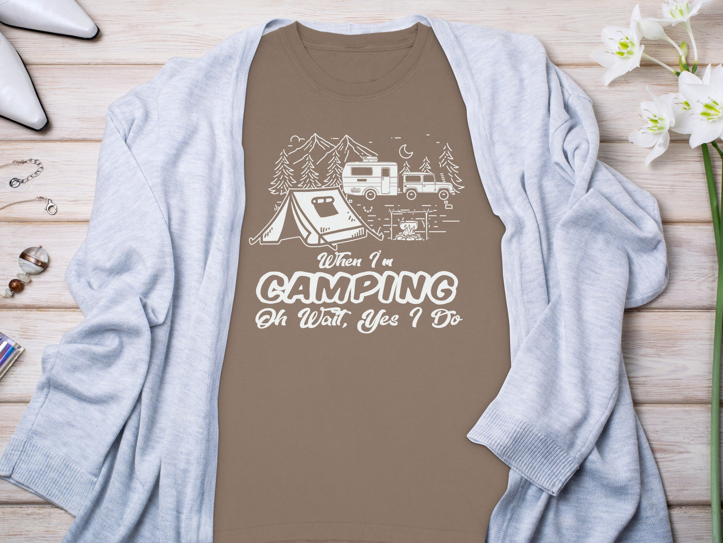 When I'm Camping Oh Wait Yes I Do Graphic Shirt