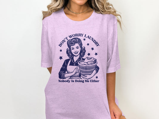Don't Worry Laundry Nobody Is Doing Me Either shirt