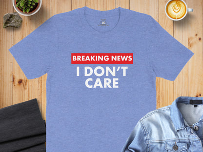 Breaking News I Don't Care Funny T-shirt