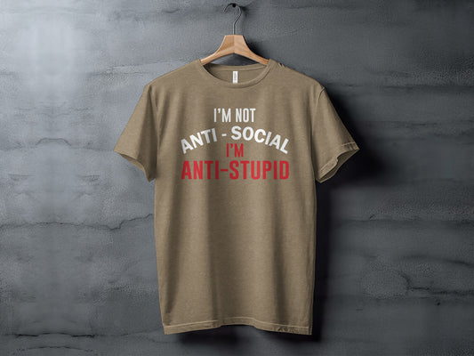 I'm Not Anti-Social I'm Anti-Stupid T-Shirt