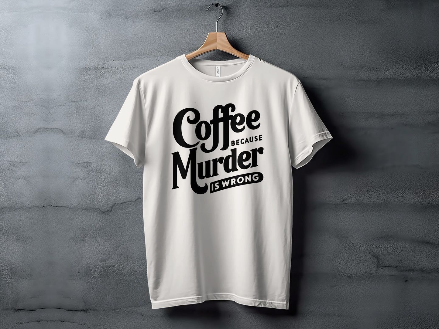 Coffee Because Murder Is Wrong T-Shirt