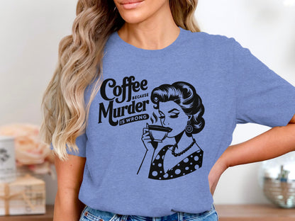 Coffee Because Murder Is Wrong Graphic T-shirt