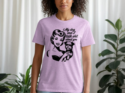My Dog And I Talk Shit About You T-Shirt