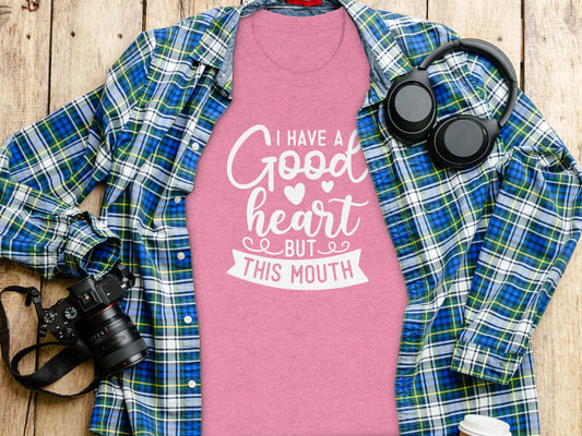 I Have A Good Heart But This Mouth Funny Shirt