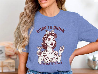 Born to Drink Forced to Work Graphic T-Shirt