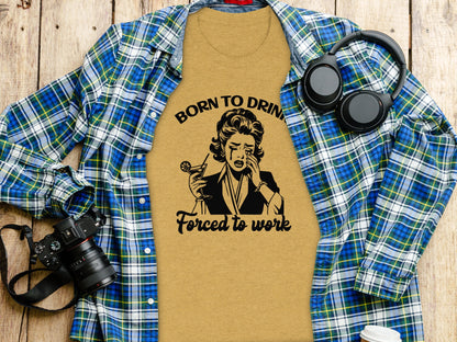 Born To Drink Forced To Work Graphic T-shirt