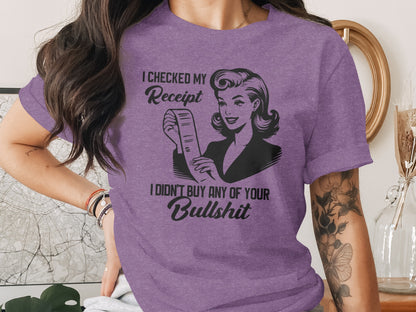 I Checked My Receipt I Didn't Buy Any Shirt