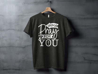 Imma Pray For You Graphic Unisex T-Shirt