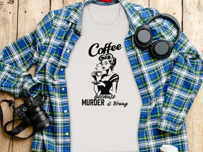 Coffee Because Murder Is Wrong T-Shirt