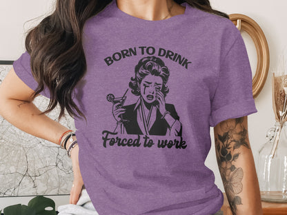 Born To Drink Forced To Work Graphic T-Shirt