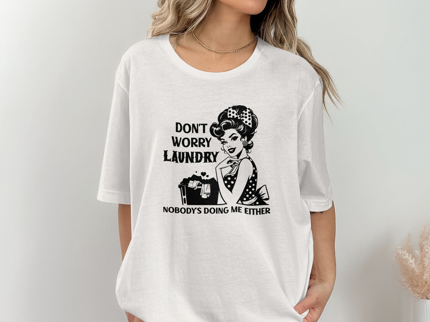 Don't Worry Laundry Nobody's Doing Me Either T-Shirt