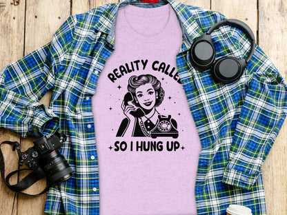 Reality Called So I Hung Up Graphic Shirt