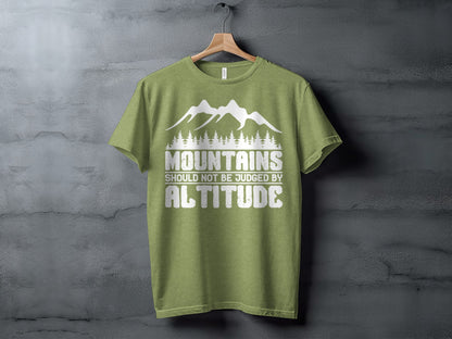 Mountains Should Not Be Judged By Altitude Quote T-Shirt T-Shirt - Outdoor & Adventure Collection - Mile Marker 16 Gear by Cloud 16 Clothing Co.