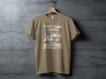 I Don't Always Drink When Camping Camping T-Shirt T-Shirt - Outdoor & Adventure Collection - Mile Marker 16 Gear by Cloud 16 Clothing Co.
