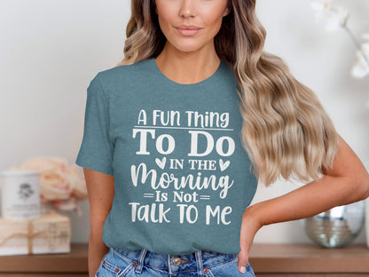 A Fun Thing To Do In The Morning Is Not Talk To Me Shirt