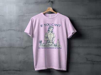 If You Can't Kill Them With Kindness Try Poison Shirt