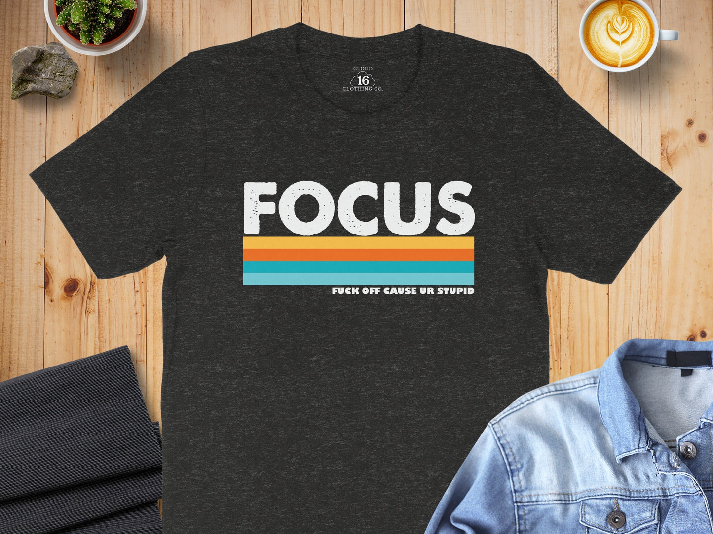 Focus Fuck Off Cause UR Stupid Graphic Tee