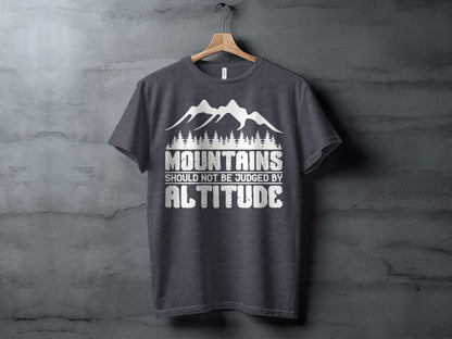 Mountains Should Not Be Judged By Altitude Quote T-Shirt T-Shirt - Outdoor & Adventure Collection - Mile Marker 16 Gear by Cloud 16 Clothing Co.