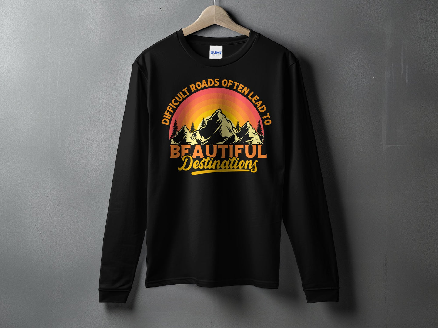 Difficult Roads Often Lead to Beautiful Destinations Shirt