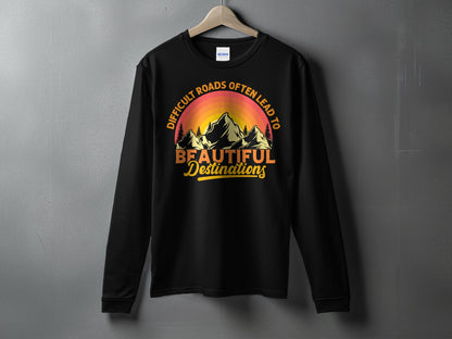 Difficult Roads Often Lead to Beautiful Destinations Shirt