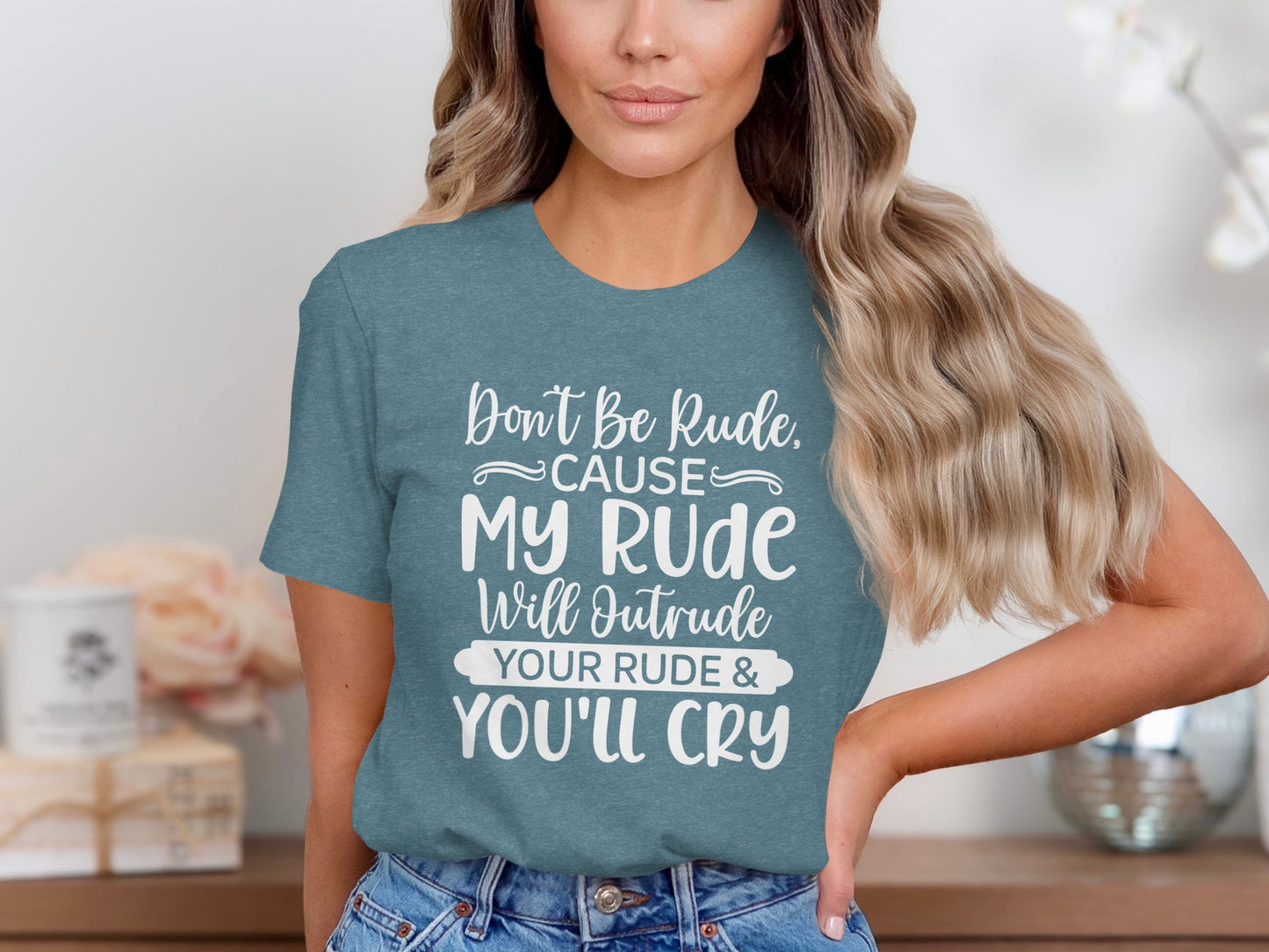 Don't Be Rude Cause My Rude Will Outrude T-shirt