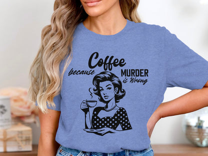 Coffee Because Murder is Wrong Graphic T-shirt