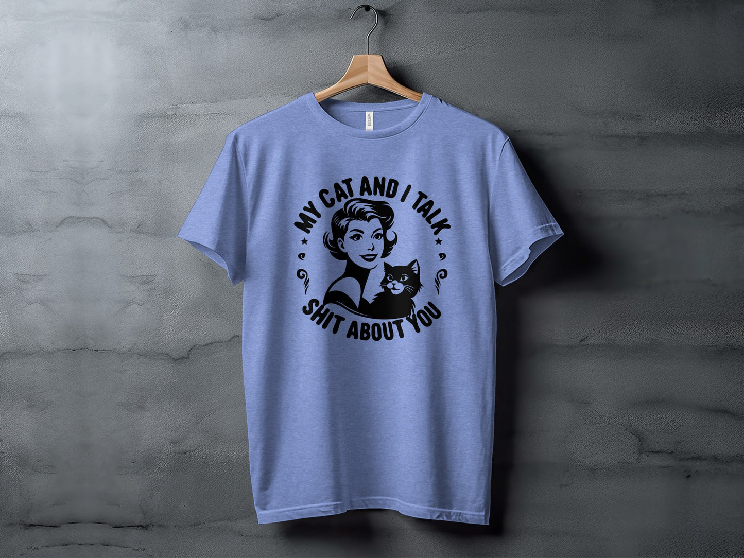 My Cat and I Talk Shit About You T-shirt