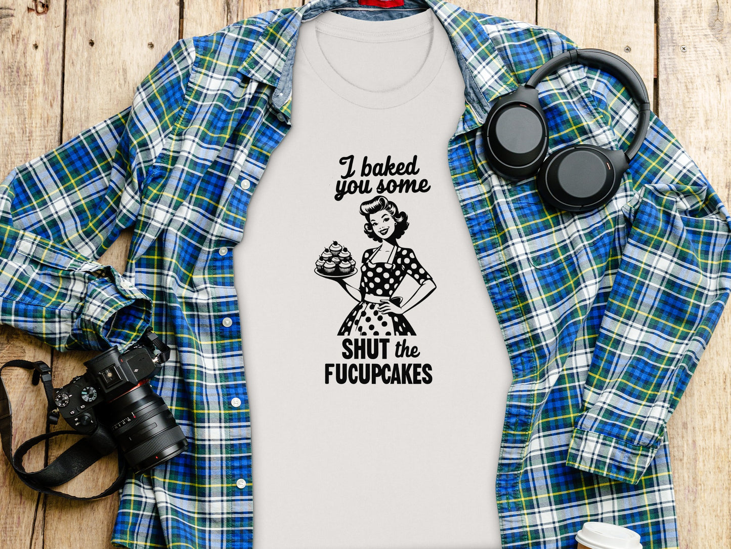 I Baked You Some Shut The Fucupcakes T-Shirt