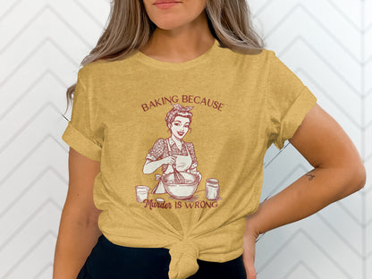 Baking Because Murder Is Wrong Graphic T-Shirt