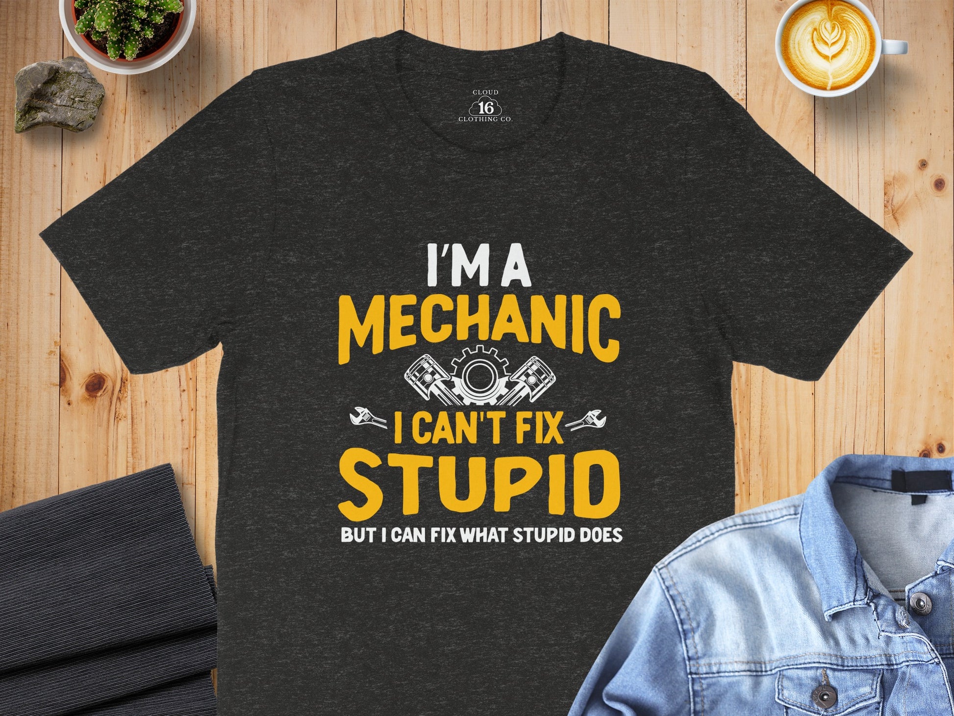 I'm A Mechanic I Can't Fix Stupid T-shirt