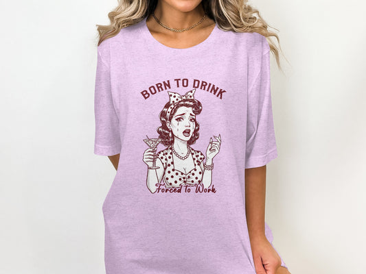 Born To Drink Forced To Work Graphic Shirt