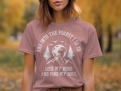 And Into The Forest I Go To Lose My Mind Find My Soul T-Shirt T-Shirt - Outdoor & Adventure Collection - Mile Marker 16 Gear by Cloud 16 Clothing Co.