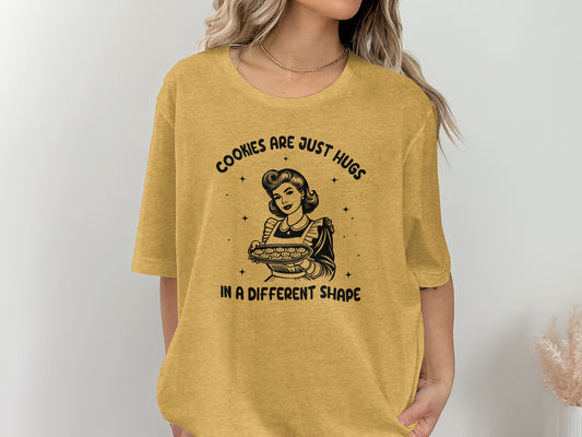 Cookies Are Just Hugs in a Different Shape T-shirt