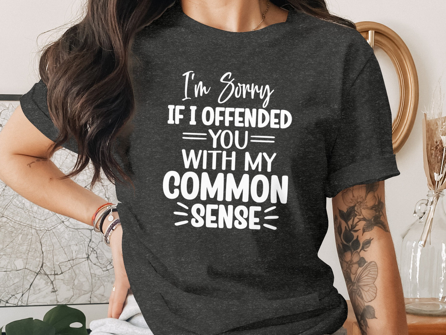 I'm Sorry If I Offended You With My Common Sense T-shirt