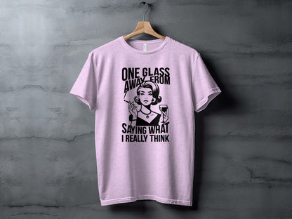 One Glass Away From Saying What I Really Think product