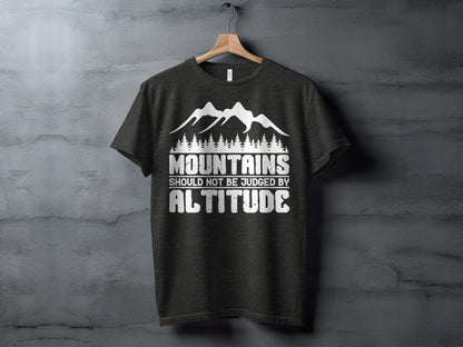 Mountains Should Not Be Judged By Altitude Quote T-Shirt T-Shirt - Outdoor & Adventure Collection - Mile Marker 16 Gear by Cloud 16 Clothing Co.