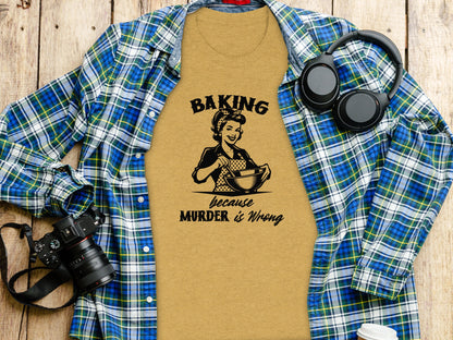 Baking Because Murder is Wrong T-shirt for Humor Lovers