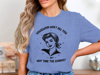 Housework Won't Kill You Graphic T-Shirt